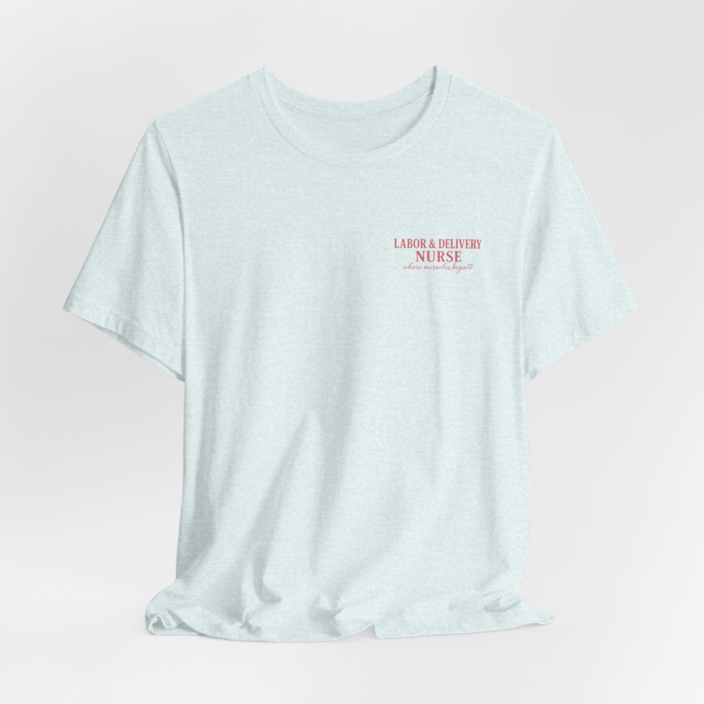 Labor & Delivery Nurse Tee — Floral “Where Miracles Begin” Short Sleeve Shirt
