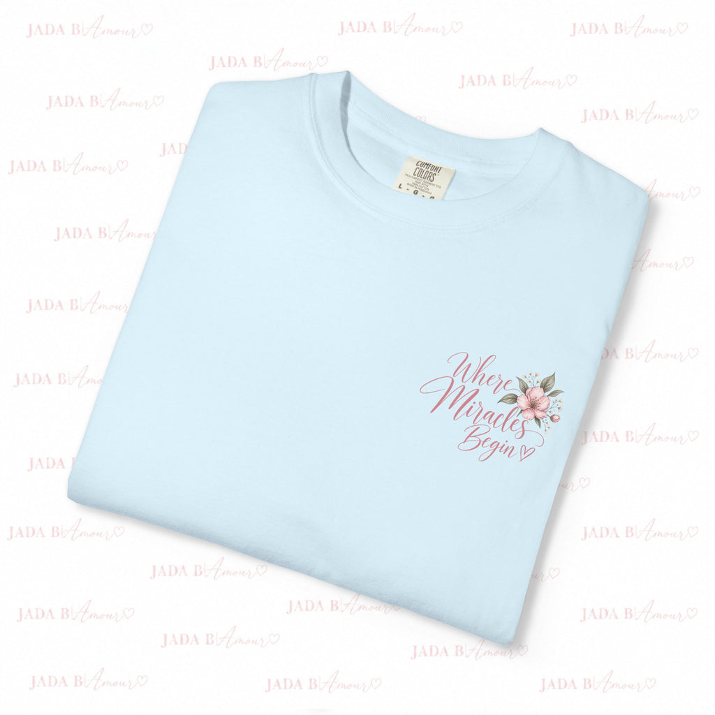 Where Miracles Begin Comfort Colors® Tee